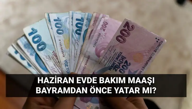 Evde Bakım Maaşı 2025'te Bayram Öncesi Yatacak mı?