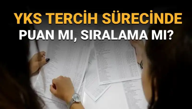 YKS Tercih Sürecinde Öncelik: Puan mı Sıralama mı Daha Önemli?