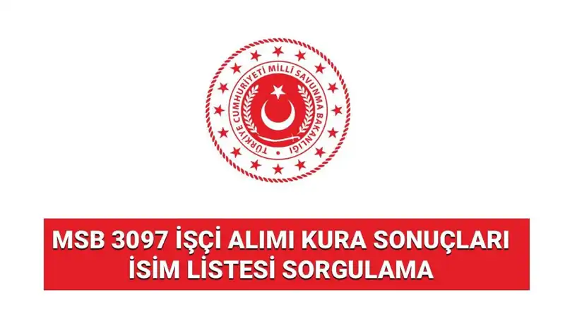 MSB 3097 İşçi Alımı Kura Sonuçları Yayınlandı! İşte Tüm Detaylar