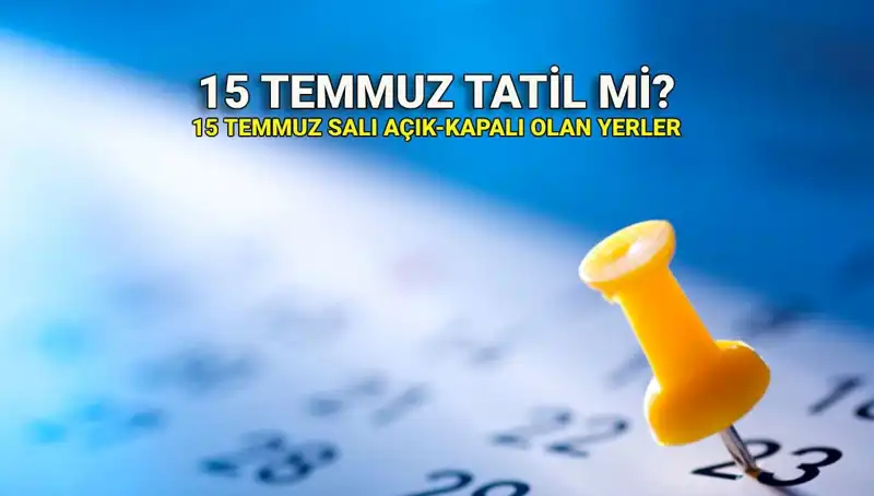 15 Temmuz'da Resmi Tatil Olacak mı? Kamu ve Özel Sektör için Bilmeniz Gerekenler