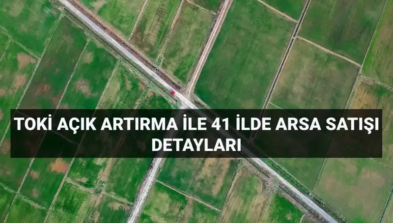 TOKİ, 41 İlde 306 Arsa Satışı İle Yatırımcıları Bekliyor!