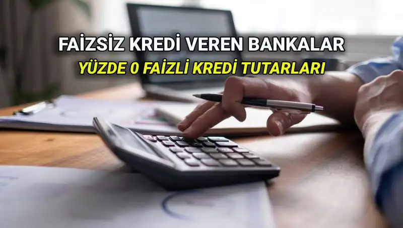 2025 Yılında Yüzde 0 Faizli Kredi Sunan Bankalar ve Şartları