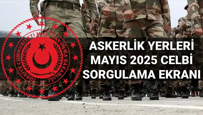 Mayıs 2025 Askerlik Yerleri Açıklandı mı? MSB Hangi Tarihte Duyuracak?