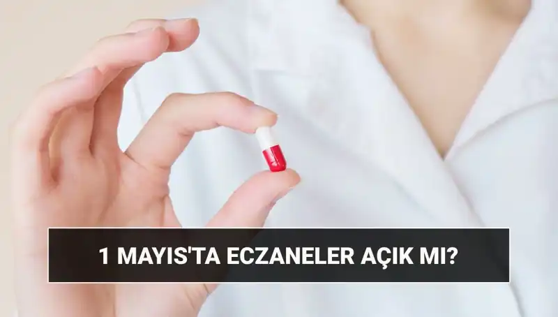 Eczaneler 1 Mayıs’ta Açık mı? Yüzde Yüz Cevap!