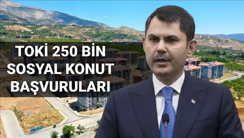 2025'te TOKİ 250 Bin Sosyal Konut Başvuruları Başlıyor: Hangi Tarihte?